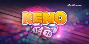 Trò chơi Keno trên Mu88 là như thế nào?